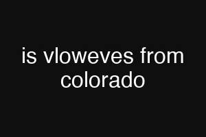 is vloweves from colorado