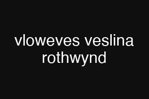 vloweves veslina rothwynd