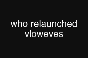 who relaunched vloweves